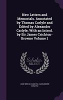 New Letters and Memorials. Annotated by Thomas Carlyle and Edited by Alexander Carlyle, With an Introd. by Sir James Crichton-Browne; Volume 1 1177782073 Book Cover