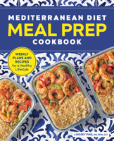 Mediterranean Diet Meal Prep Cookbook: Weekly Plans and Recipes for a Healthy Lifestyle 1646115023 Book Cover