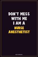 Don't Mess With Me, I Am A Nurse Anesthetist: Career Motivational Quotes 6x9 120 Pages Blank Lined Notebook Journal 1676443010 Book Cover