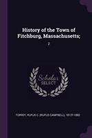 History of the Town of Fitchburg, Massachusetts;: 2 1377934594 Book Cover