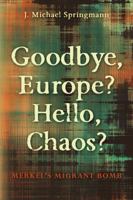 Goodbye, Europe? Hello, Chaos?: Merkel's Migrant Bomb 0990926222 Book Cover