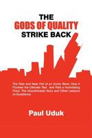 The Gods of Quality Strike Back: The Rise and Near Fall of an Iconic Bank, How It Flunked the Ultimate Test and Paid a Humiliating Price: The Unauthorised Story and Other Lessons on Excellence 1426972245 Book Cover