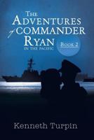 The Adventures of Commander Ryan: Book 2 in the Pacific 1479789135 Book Cover