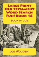 Large Print Old Testament Word Search Fun! Book 16: Book of Job 1542985285 Book Cover
