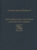 Gordion Special Studies, Volume II: The Terracotta Figurines and Related Vessels 0924171294 Book Cover