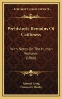 Prehistoric Remains Of Caithness: With Notes On The Human Remains 1164886096 Book Cover