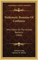 Prehistoric Remains Of Caithness: With Notes On The Human Remains 143708723X Book Cover