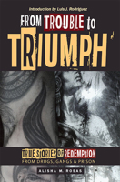 From Trouble to Triumph: True Stories of Redemption from Drugs, Gangs, and Prison 1882688546 Book Cover