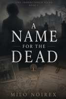 A NAME FOR THE DEAD: A British Cold Case Mystery (THE INHERITANCE FILES) B0H6JYVZ6T Book Cover