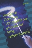 Magical Dreams - 100 bedtime stories for little adventurers B0C5G9NG2W Book Cover