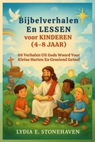 Bijbelverhalen En LESSEN voor KINDEREN (4-8 JAAR): 66 Verhalen Uit Gods Woord Voor Kleine Harten En Groeiend Geloof B0FGJZKHM2 Book Cover