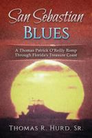 San Sebastian Blues: A Thomas Patrick O'Reilly Romp Through Florida's Treasure Coast 1533342628 Book Cover