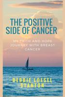 The Positive Side of Cancer: My faith and hope journey with breast cancer 1975870018 Book Cover