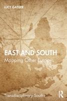 East and South: Mapping Other Europes 036777271X Book Cover