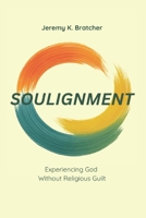 Soulignment: Experiencing God without Religious Guilt B0GKY4SJ17 Book Cover