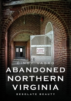 Abandoned Northern Virginia: Desolate Beauty 1634993802 Book Cover