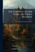 The Stairway to the Stars, Or, Enola Reverof 1023829185 Book Cover