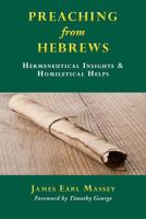 Preaching from Hebrews: Hermeneutical Insights & Homiletical Helps 1593176643 Book Cover