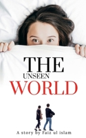 The unseen world: A story B09MVT37R8 Book Cover