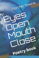 Eyes Open Mouth Close: Poetry Book B0851LLWVT Book Cover