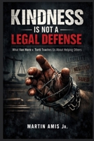 KINDNESS IS NOT A LEGAL DEFENSE: What Van Horn v. Torti Teaches Us About Helping Others (Law and order) B0GBVHKJYC Book Cover