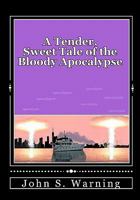 A Tender, Sweet Tale of the Bloody Apocalypse: Special Edition 1450513883 Book Cover