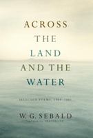 Across the Land and the Water: Selected Poems, 1964-2001 0812981103 Book Cover