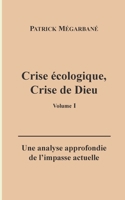Crise écologique, crise de Dieu (I): Une analyse approfondie de l'impasse actuelle (French Edition) 2322550582 Book Cover