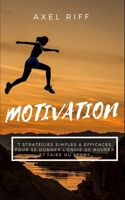 Motivation : 7 Strat?gies Simples and Efficaces Pour Se Donner l'Envie de Bouger et Faire du Sport : Motivation Sport Guide Simple Efficace Nutrition Musculation Habitudes Lifestyle Healthy Sant? 1072390604 Book Cover
