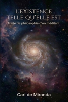L'Existence telle qu'elle est: Traité de philosophie d'un méditant (French Edition) B0GXSSQDVR Book Cover