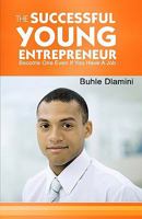 The Successful Young Entrepreneur: Become One Even If You Have A Job! 144048550X Book Cover