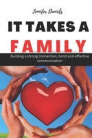 IT TAKES A FAMILY: Building a strong connection, bond and effective communication B0BFTWG6B5 Book Cover