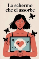 Lo schermo che ci assorbe: Come il cellulare crea dipendenza nelle persone compromettendo attenzione, creatività, focus e relazioni sociali. (Italian Edition) B0GD6B6VWQ Book Cover