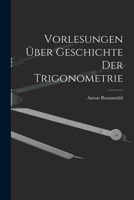 Vorlesungen über Geschichte der Trigonometrie 1016196865 Book Cover