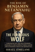 The Rise of Benjamin Netanyahu: The Ferocious Wolf B0GDM4GQ6B Book Cover