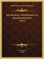 Die Moderne Vorkalkulation In Maschinenfabriken (1915) 1168362040 Book Cover