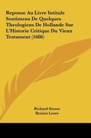 Reponse Au Livre Intitule Sentimens De Quelques Theologiens De Hollande Sur L’Historie Critique Du Vieux Testament (1686) 1166178285 Book Cover