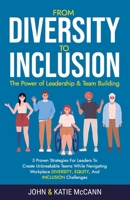 From Diversity to Inclusion: The Power of Leadership &Team Building B0CL134816 Book Cover