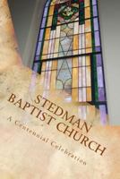 Stedman Baptist Church: A Centennial Celebration 1477614931 Book Cover