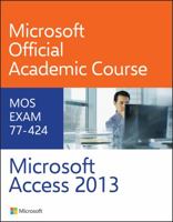 Microsoft Access 2013: MOS Exam 77-424 0470133104 Book Cover