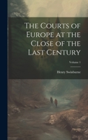 The Courts of Europe at the Close of the Last Century; Volume 1 1021613606 Book Cover