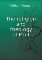 The Religion and Theology of Paul the Kerr Lectures Delivered in the United Free Church College, G 1015094317 Book Cover