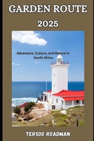 Garden Route 2025: adventure, culture, and nature in South Africa (Wander Wise: Your Guide to Exploring the World) B0DVQW5FSG Book Cover