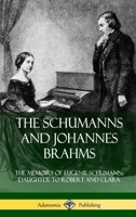 The Schumanns and Johannes Brahms: The Memoirs of Eugenie Schumann, Daughter to Robert and Clara (Hardcover) 0359747787 Book Cover