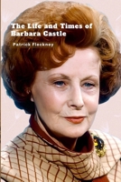 The Life and Times of Barbara Castle 1446106527 Book Cover