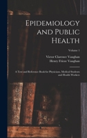Epidemiology and Public Health: A Text and Reference Book for Physicians, Medical Students and Health Workers; Volume 1 1016345801 Book Cover