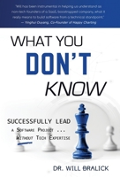 What You Don't Know: Successfully Lead A Software Project ... Without Tech Expertise 1088052495 Book Cover