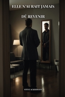 ELLE N’AURAIT JAMAIS DÛ REVENIR (Les Échos du Vide) (French Edition) B0GW2NT1X1 Book Cover