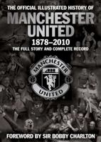 The Official Illustrated History of Manchester United 1878-2010: The Full Story and Complete Record 1847379109 Book Cover