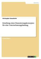 Erstellung eines Finanzierungskonzeptes f�r eine Unternehmensgr�ndung 3656330557 Book Cover